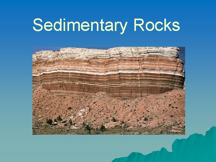 Sedimentary Rocks Sedimentary Rocks