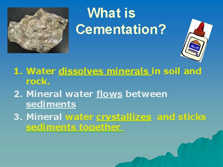 What is Cementation? 1. Water dissolves minerals in soil and rock. 2. Mineral water What is Cementation? 1. Water dissolves minerals in soil and rock. 2. Mineral water