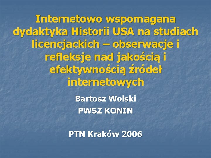 Internetowo wspomagana dydaktyka Historii USA na studiach licencjackich – obserwacje i refleksje nad jakością