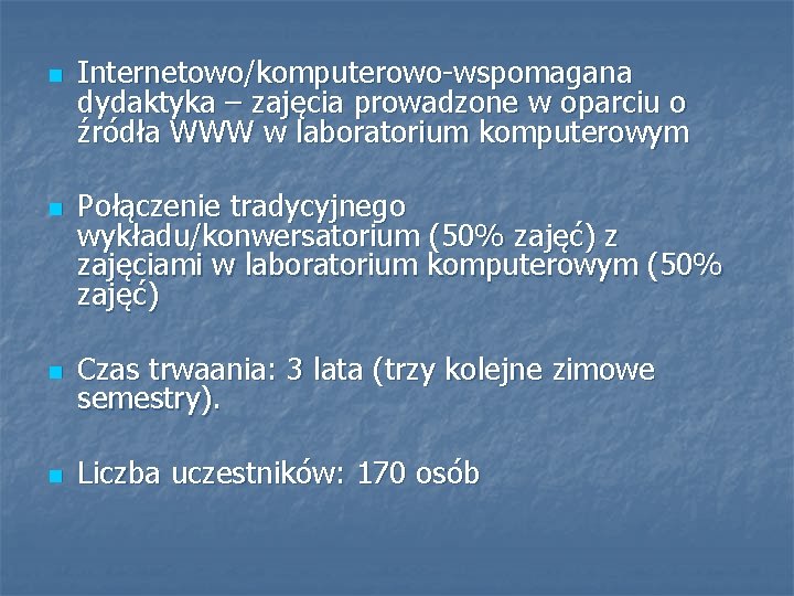 n n Internetowo/komputerowo-wspomagana dydaktyka – zajęcia prowadzone w oparciu o źródła WWW w laboratorium