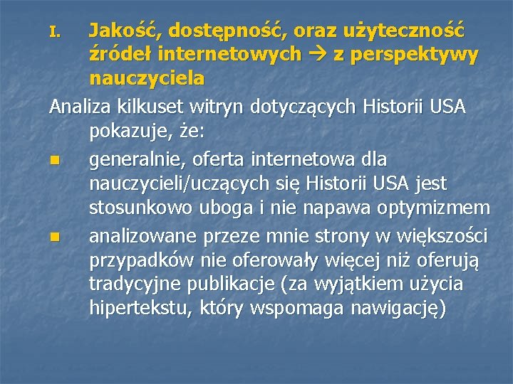 Jakość, dostępność, oraz użyteczność źródeł internetowych z perspektywy nauczyciela Analiza kilkuset witryn dotyczących Historii