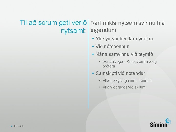 Til að scrum geti verið Þarf mikla nytsemisvinnu hjá nytsamt: eigendum • Yfirsýn yfir