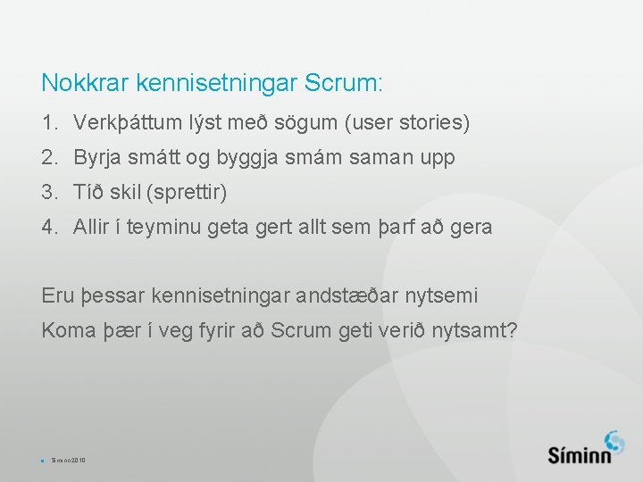 Nokkrar kennisetningar Scrum: 1. Verkþáttum lýst með sögum (user stories) 2. Byrja smátt og