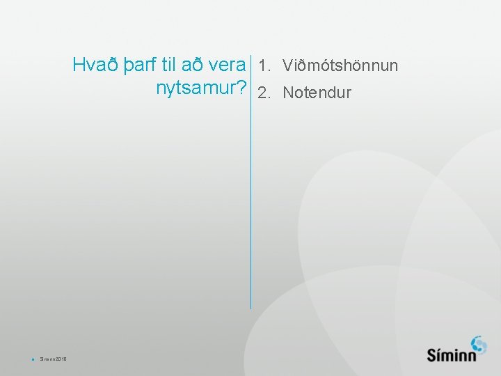 Hvað þarf til að vera 1. Viðmótshönnun nytsamur? 2. Notendur • Síminn 2010 