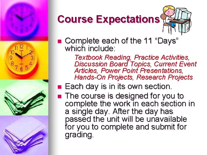 Course Expectations n Complete each of the 11 “Days” which include: Textbook Reading, Practice