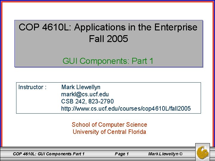 COP 4610 L: Applications in the Enterprise Fall 2005 GUI Components: Part 1 Instructor