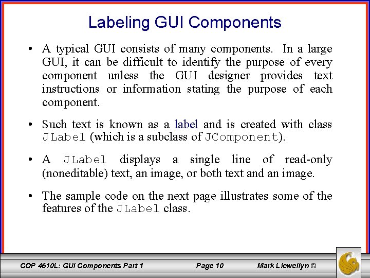 Labeling GUI Components • A typical GUI consists of many components. In a large