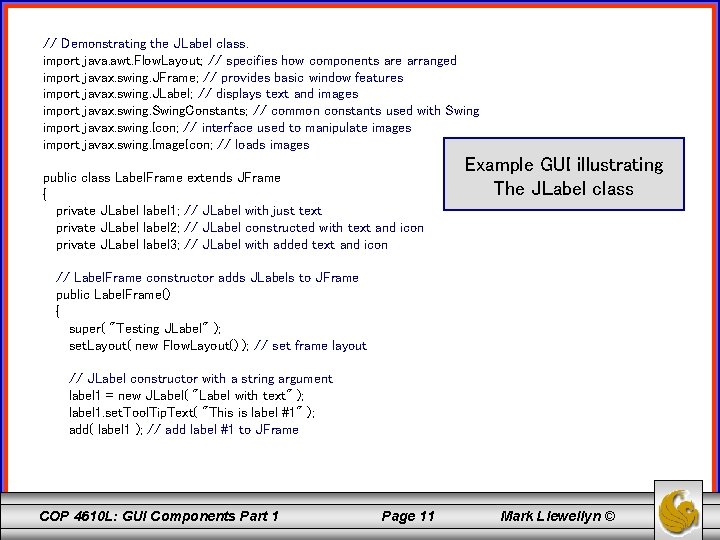 // Demonstrating the JLabel class. import java. awt. Flow. Layout; // specifies how components