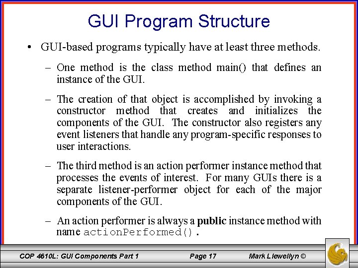 GUI Program Structure • GUI-based programs typically have at least three methods. – One