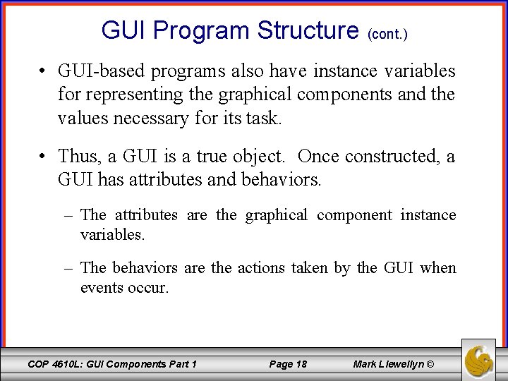 GUI Program Structure (cont. ) • GUI-based programs also have instance variables for representing