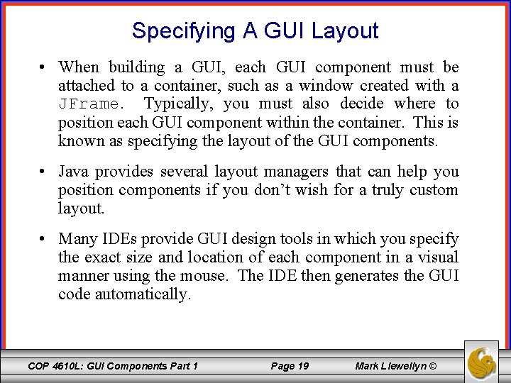 Specifying A GUI Layout • When building a GUI, each GUI component must be