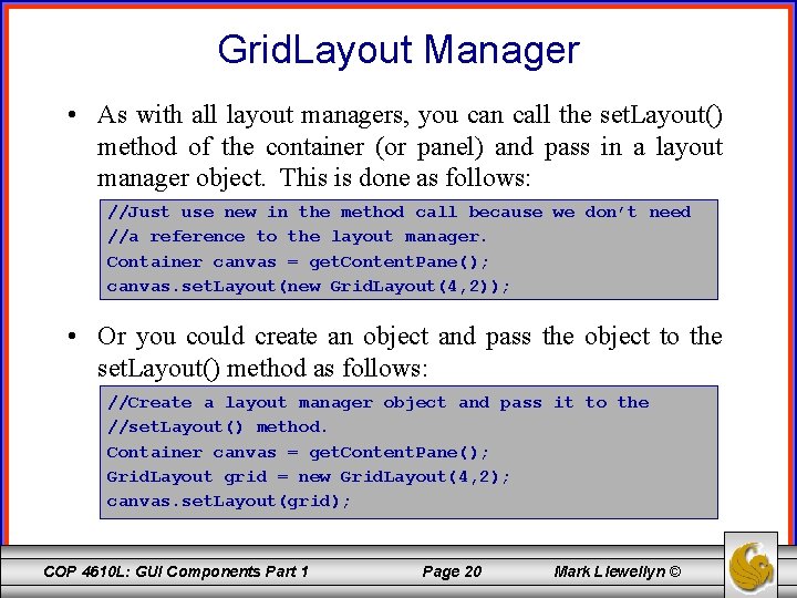Grid. Layout Manager • As with all layout managers, you can call the set.