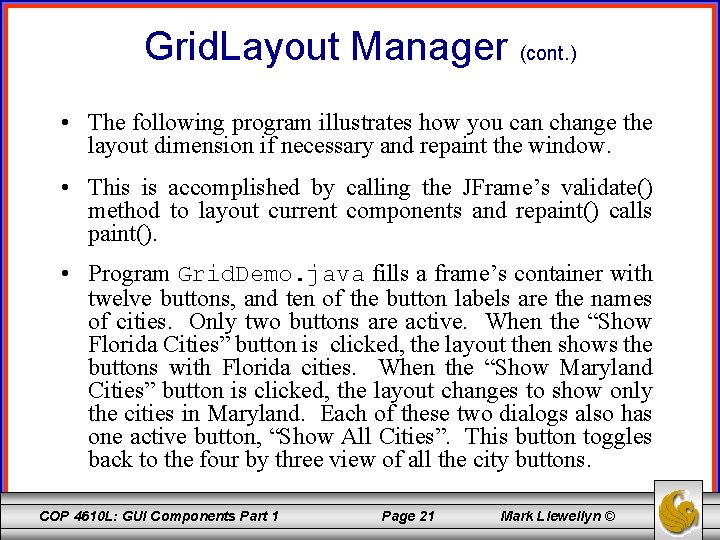 Grid. Layout Manager (cont. ) • The following program illustrates how you can change