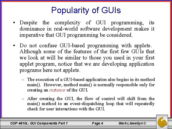 Popularity of GUIs • Despite the complexity of GUI programming, its dominance in real-world