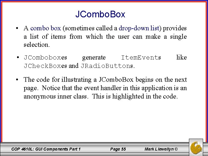 JCombo. Box • A combo box (sometimes called a drop-down list) provides a list