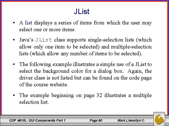 JList • A list displays a series of items from which the user may