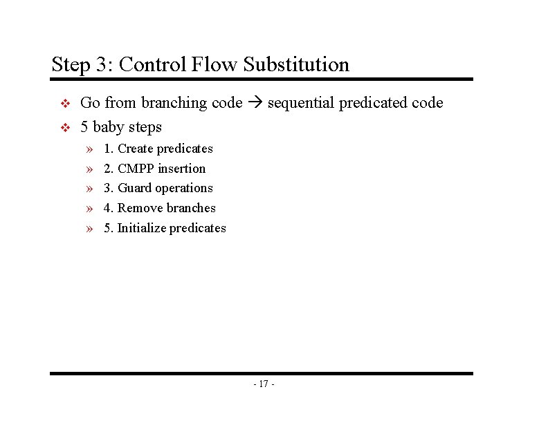 Step 3: Control Flow Substitution v v Go from branching code sequential predicated code