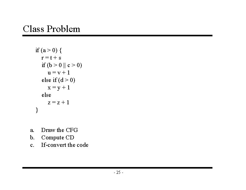 Class Problem if (a > 0) { r=t+s if (b > 0 || c