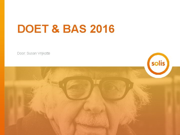 DOET & BAS 2016 Door: Susan Vrijkotte 