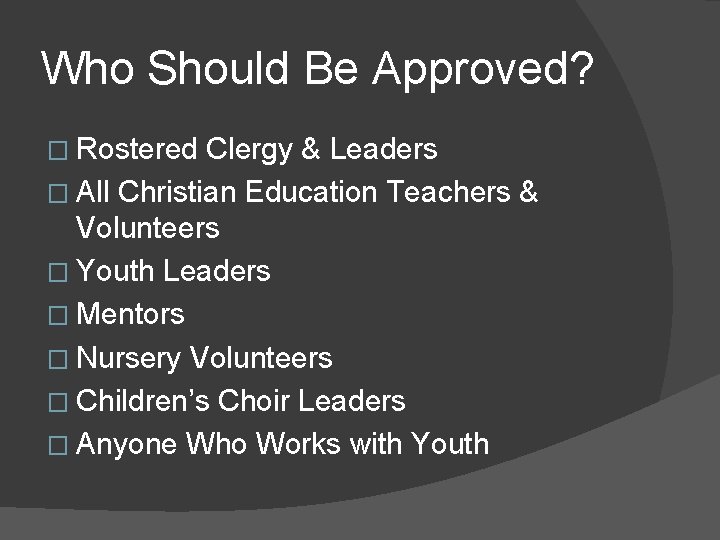 Who Should Be Approved? � Rostered Clergy & Leaders � All Christian Education Teachers