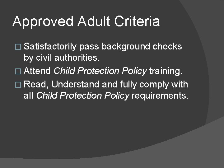 Approved Adult Criteria � Satisfactorily pass background checks by civil authorities. � Attend Child