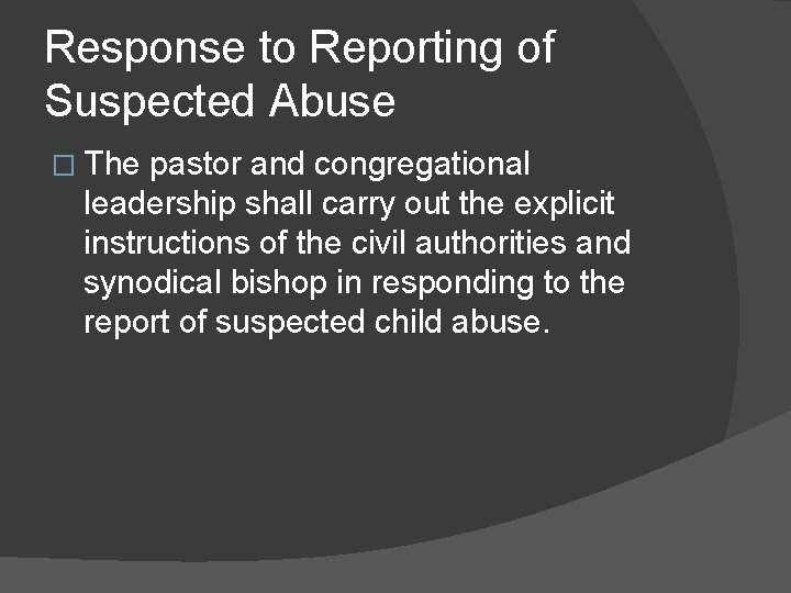 Response to Reporting of Suspected Abuse � The pastor and congregational leadership shall carry