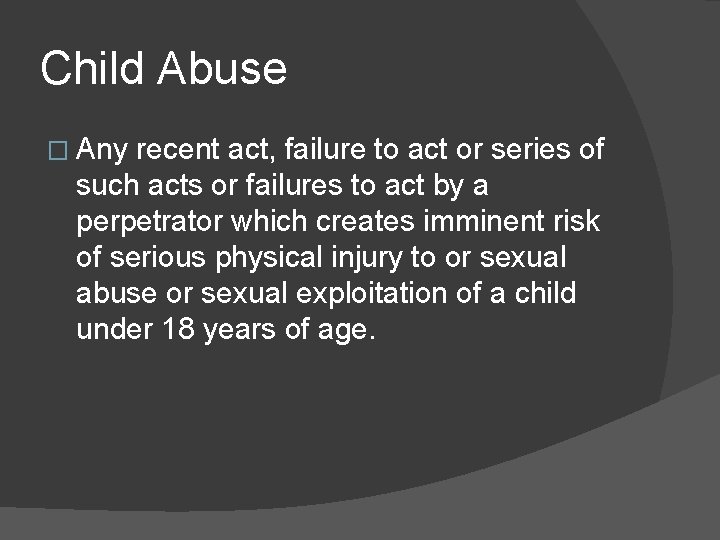 Child Abuse � Any recent act, failure to act or series of such acts