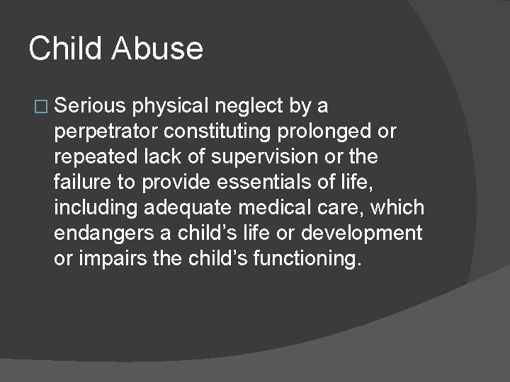 Child Abuse � Serious physical neglect by a perpetrator constituting prolonged or repeated lack