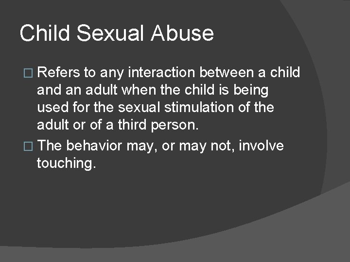 Child Sexual Abuse � Refers to any interaction between a child an adult when