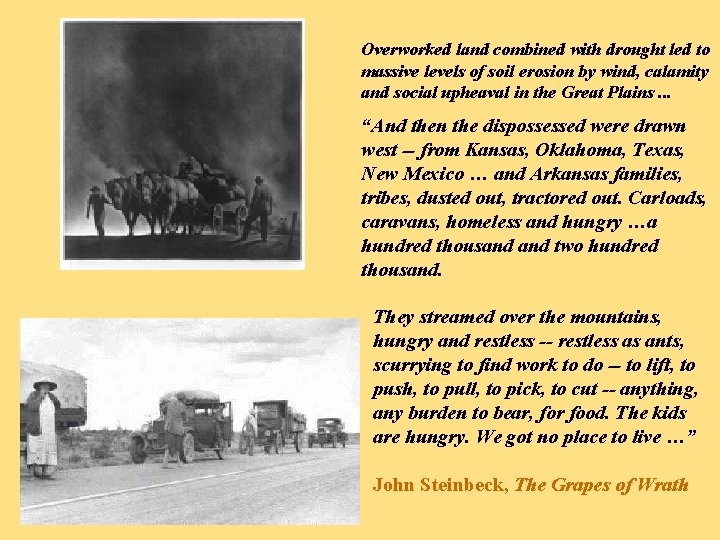 Overworked land combined with drought led to massive levels of soil erosion by wind,