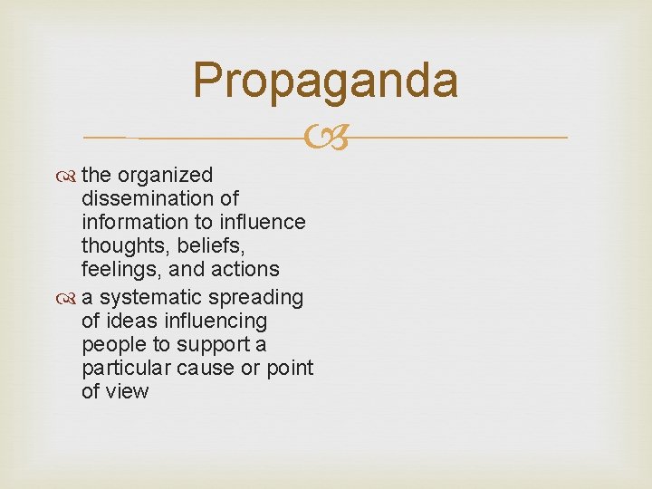 Propaganda the organized dissemination of information to influence thoughts, beliefs, feelings, and actions a
