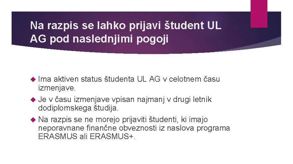 Na razpis se lahko prijavi študent UL AG pod naslednjimi pogoji Ima aktiven status