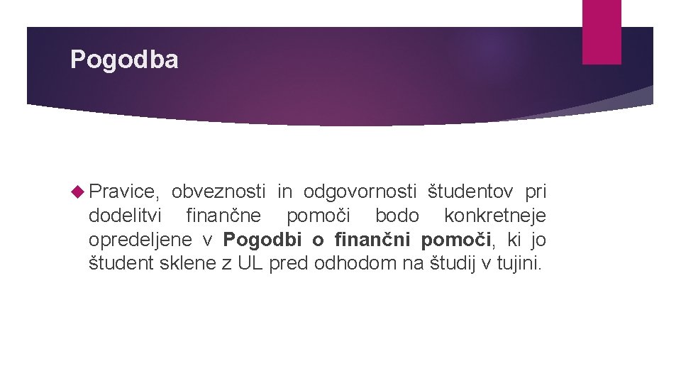 Pogodba Pravice, obveznosti in odgovornosti študentov pri dodelitvi finančne pomoči bodo konkretneje opredeljene v