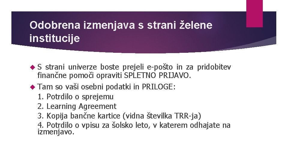 Odobrena izmenjava s strani želene institucije S strani univerze boste prejeli e-pošto in za