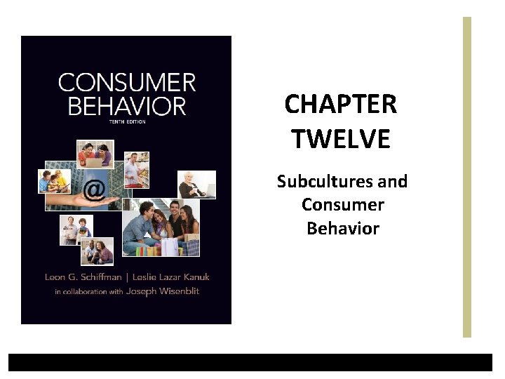 CHAPTER TWELVE Subcultures and Consumer Behavior 