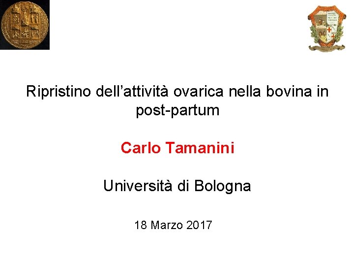 Ripristino dell’attività ovarica nella bovina in post-partum Carlo Tamanini Università di Bologna 18 Marzo