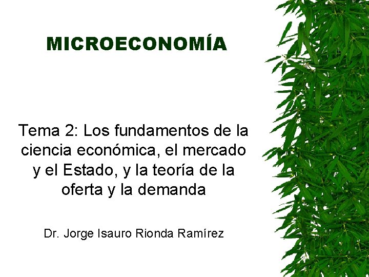 MICROECONOMÍA Tema 2: Los fundamentos de la ciencia económica, el mercado y el Estado,