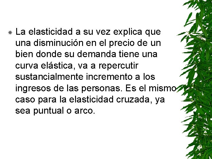  La elasticidad a su vez explica que una disminución en el precio de