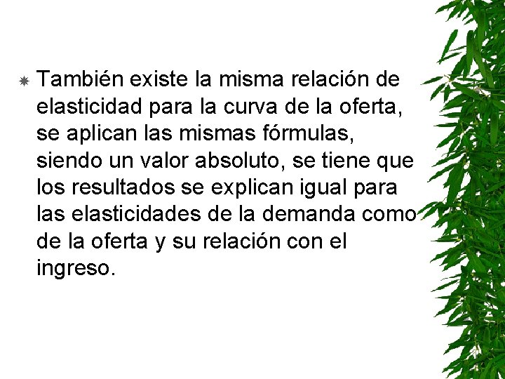  También existe la misma relación de elasticidad para la curva de la oferta,