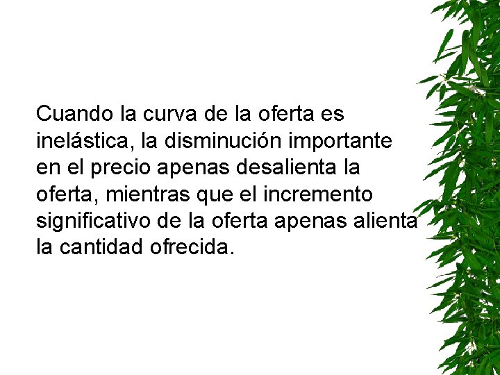 Cuando la curva de la oferta es inelástica, la disminución importante en el precio