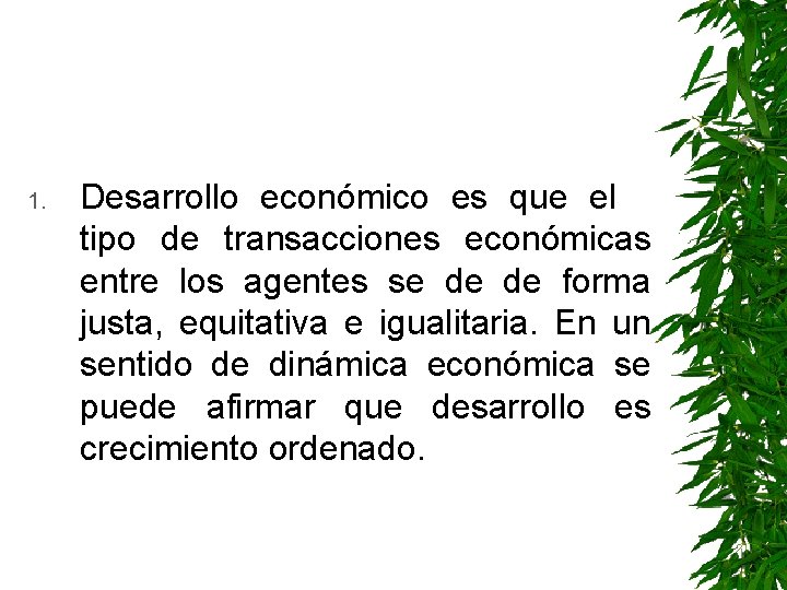 1. Desarrollo económico es que el tipo de transacciones económicas entre los agentes se