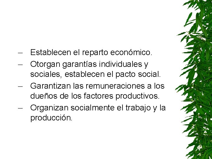 – Establecen el reparto económico. – Otorgan garantías individuales y sociales, establecen el pacto