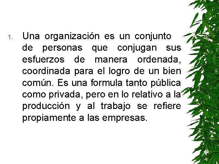 1. Una organización es un conjunto de personas que conjugan sus esfuerzos de manera