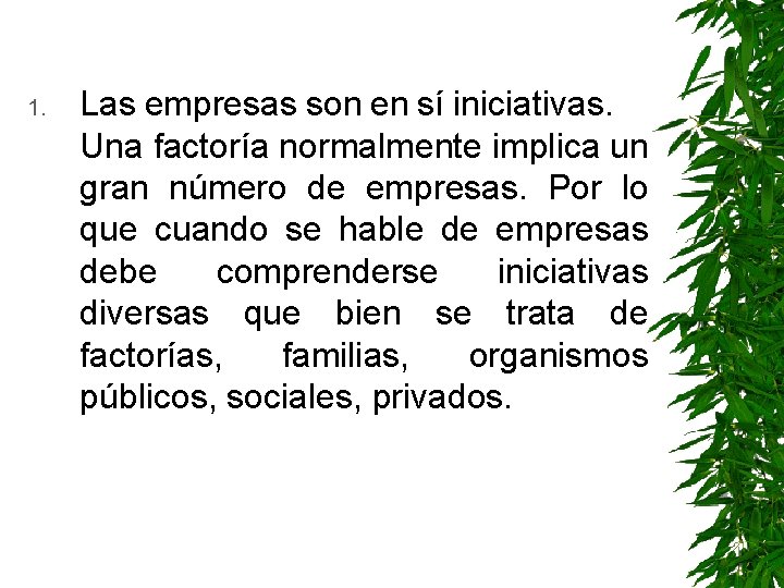 1. Las empresas son en sí iniciativas. Una factoría normalmente implica un gran número