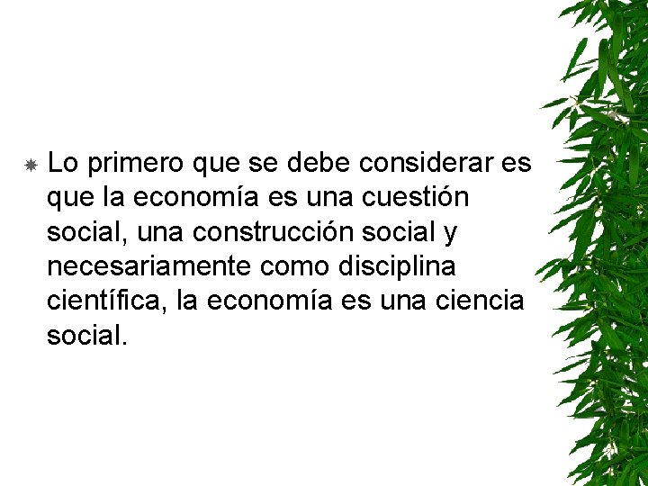  Lo primero que se debe considerar es que la economía es una cuestión