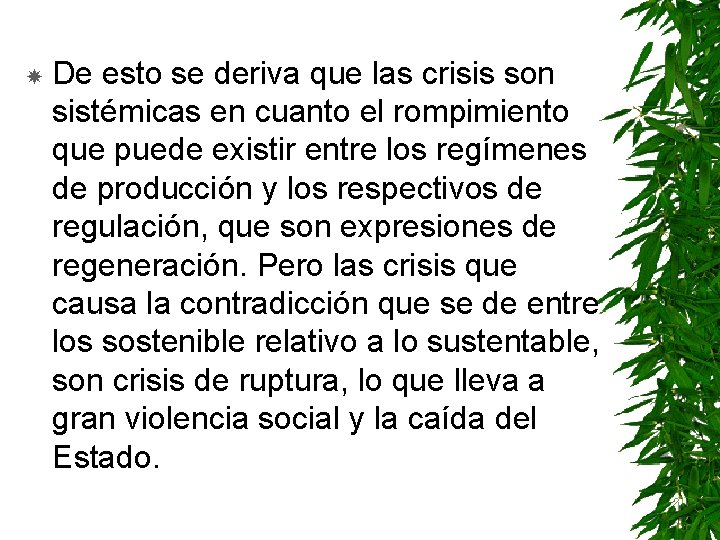  De esto se deriva que las crisis son sistémicas en cuanto el rompimiento