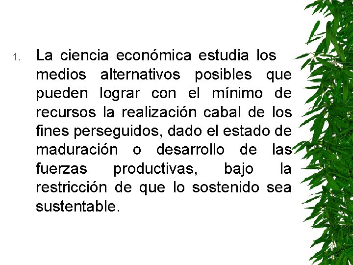 1. La ciencia económica estudia los medios alternativos posibles que pueden lograr con el