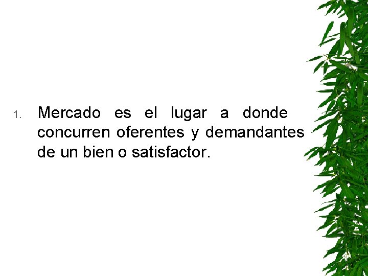 1. Mercado es el lugar a donde concurren oferentes y demandantes de un bien