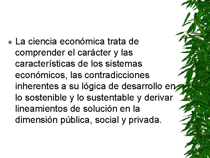  La ciencia económica trata de comprender el carácter y las características de los