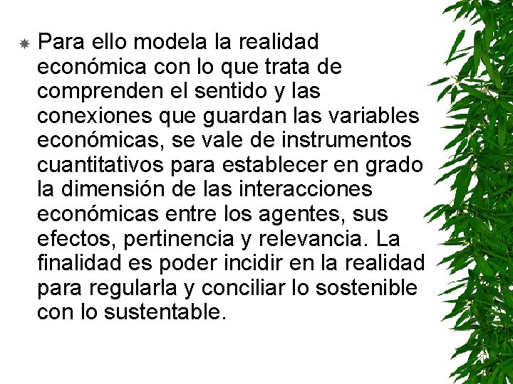  Para ello modela la realidad económica con lo que trata de comprenden el